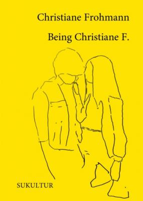 Being Christiane F. - Christiane Frohmann