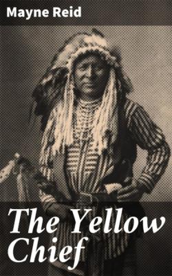 The Yellow Chief - Майн Рид