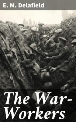 The War-Workers - E. M. Delafield