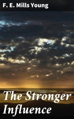 The Stronger Influence - F. E. Mills Young