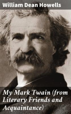 My Mark Twain (from Literary Friends and Acquaintance) - William Dean Howells
