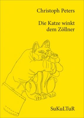 Die Katze winkt dem Zöllner - Christoph Peters