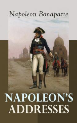 Napoleon's Addresses - Napoleon Bonaparte
