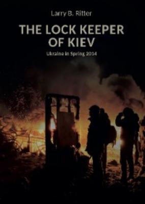 The Lock keeper of Kiev - Larry B. Ritter