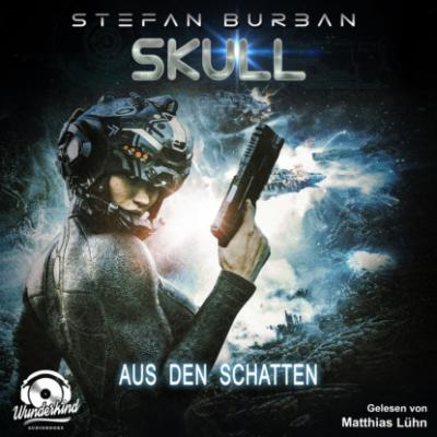 Aus den Schatten - Skull, Band 4 (Ungekürzt) - Stefan Burban