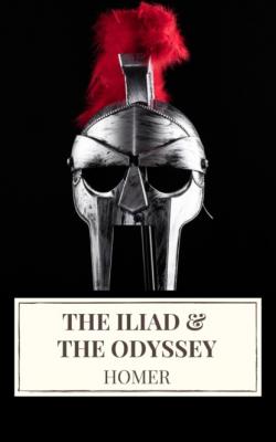 The Iliad & The Odyssey - Homer