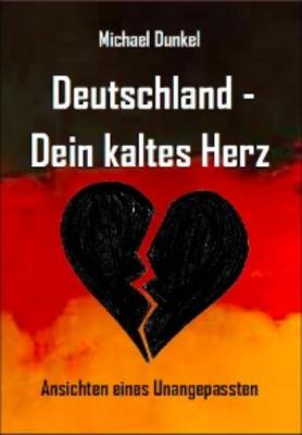 Deutschland - Dein kaltes Herz - Michael Dunkel