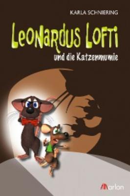 Leonardus Lofti und die Katzenmumie - Karla Schniering