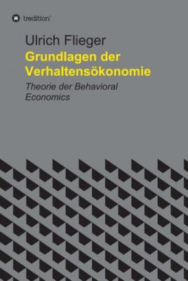 Grundlagen der Verhaltensökonomie - Ulrich Flieger
