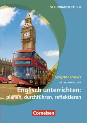 Scriptor Praxis: Englisch unterrichten: planen, durchführen, reflektieren - Peter Hohwiller