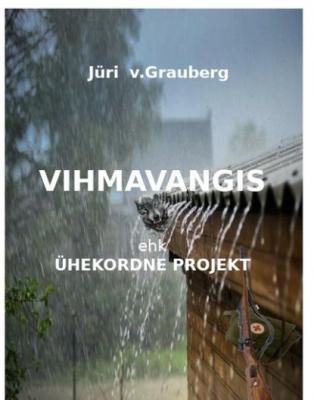 Vihmavangis ehk ühekordne projekt - Jüri V.Grauberg