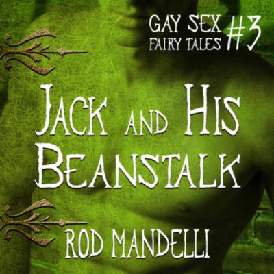 Jack and His Beanstalk - Gay Sex Fairy Tales, book 3 (Unabridged) - Rod Mandelli