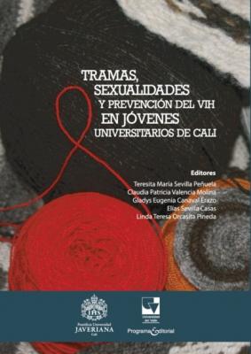Tramas, sexualidades y prevención del VIH en jóvenes universitarios de Cali - Elías Sevilla Casas