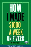 How I Made $1000 A Week On Fiverr - Stark Mathieu