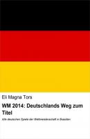 WM 2014: Deutschlands Weg zum Titel - Eli Magna Tors