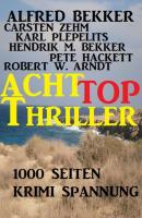 1000 Seiten Krimi Spannung - Acht Top Thriller - Pete Hackett