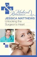 Unlocking The Surgeon's Heart - Jessica Matthews