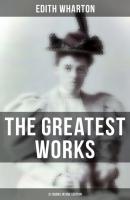 The Greatest Works of Edith Wharton - 31 Books in One Edition - Edith Wharton