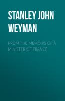 From the Memoirs of a Minister of France - Stanley John Weyman