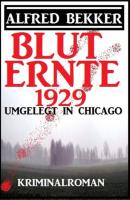 Umgelegt in Chicago - Bluternte 1929: Kriminalroman - Alfred Bekker