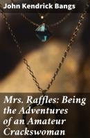 Mrs. Raffles: Being the Adventures of an Amateur Crackswoman - John Kendrick Bangs