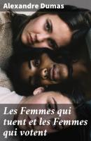 Les Femmes qui tuent et les Femmes qui votent - Alexandre Dumas