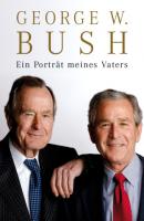 Ein Porträt meines Vaters - George W Bush