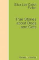 True Stories about Dogs and Cats - Eliza Lee Cabot Follen