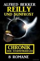 Reilly und Sunfrost: Chronik der Sternenkrieger 8 Romane - Alfred Bekker