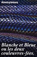 Blanche et Bleue ou les deux couleuvres-fées, - Anonymous