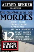Die Großmeister des Mordes: Alfred Bekker präsentiert 12 Strand Krimis - A. F. Morland