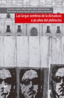 Largas sombras de la dictadura: a 30 años del plebiscito - Julio Pinto Vallejos