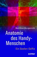 Anatomie des Handy-Menschen - Matthias Morgenroth