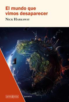 Читать El mundo que vimos desaparecer - Nick Harkaway