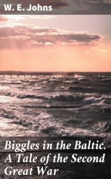 Читать Biggles in the Baltic. A Tale of the Second Great War - W. E. Johns