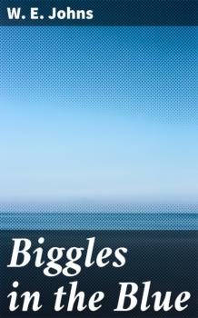 Читать Biggles in the Blue - W. E. Johns