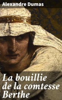 Читать La bouillie de la comtesse Berthe - Alexandre Dumas