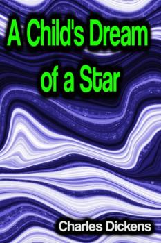 Читать A Child's Dream of a Star - Charles Dickens