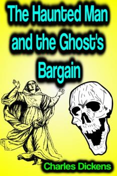 Читать The Haunted Man and the Ghost's Bargain - Charles Dickens