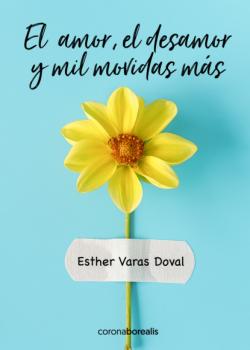 Читать El amor, el desamor y mil movidas más - Esther Varas