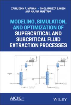 Читать Modeling, Simulation, and Optimization of Supercritical and Subcritical Fluid Extraction Processes - Zainuddin A. Manan