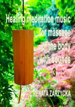 Читать Uzdrawiająca muzyka medytacyjna do masażu ciała dźwiękami, do Jogi, Zen, Reiki, Ayurvedy oraz do nauki i zasypiania. Część 1, 2 i 3 - mgr Renata Zarzycka