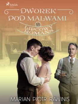 Читать Dworek pod Malwami 55 - Lipcowy romans - Marian Piotr Rawinis