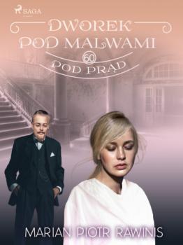 Читать Dworek pod Malwami 60 - Pod prąd - Marian Piotr Rawinis