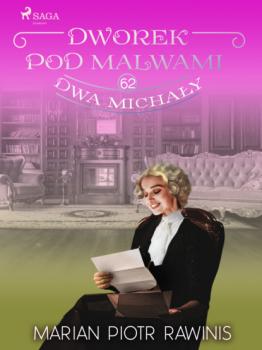 Читать Dworek pod Malwami 62 - Dwa Michały - Marian Piotr Rawinis