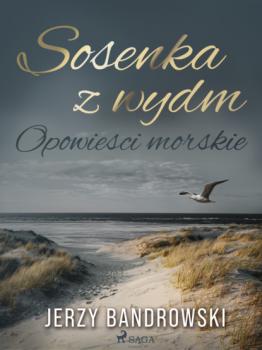 Читать Sosenka z wydm. Opowieści morskie - Jerzy Bandrowski