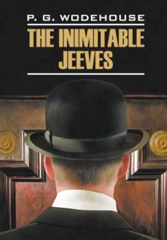Читать The Inimitable Jeeves / Этот неподражаемый Дживс. Книга для чтения на английском языке - Пелам Гренвилл Вудхаус