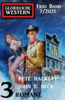Читать Glorreiche Western Trio Band 3 Romane 7/2021 - Pete Hackett