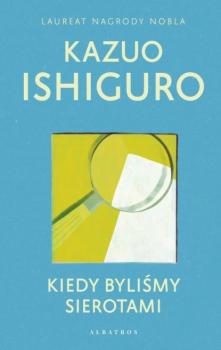 Читать KIEDY BYLIŚMY SIEROTAMI - Kazuo Ishiguro