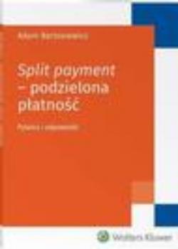 Читать Split payment - podzielona płatność. Pytania i odpowiedzi - Adam Bartosiewicz